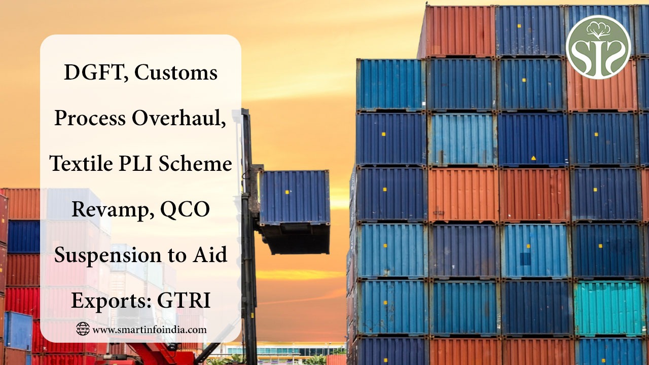 DGFT, Customs Process Overhaul, Textile PLI Scheme Revamp, QCO Suspension to Aid Exports: GTRI