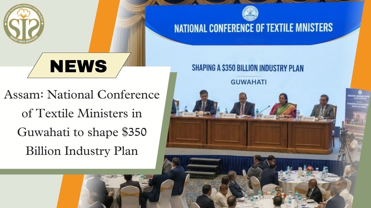 Assam: Meeting of textile ministers held in Guwahati, focusing on a $350 billion industry plan.