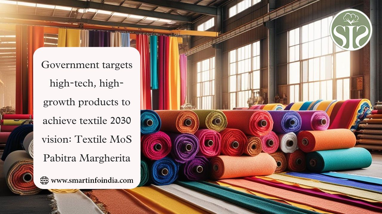 Govt Targets High-Tech Growth for Textile 2030: MoS Margherita