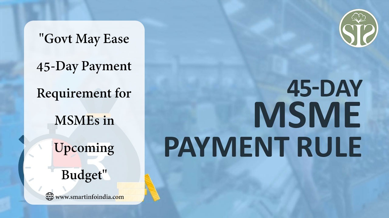 "Govt May Ease 45-Day Payment Requirement for MSMEs in Upcoming Budget"