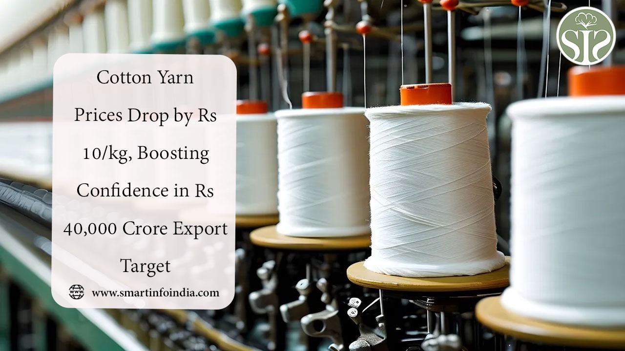 Cotton Yarn Prices Drop by Rs 10/kg, Boosting Confidence in Rs 40,000 Crore Export Target