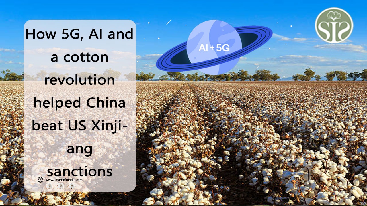 How 5G, AI and a cotton revolution helped China beat US Xinjiang sanctions