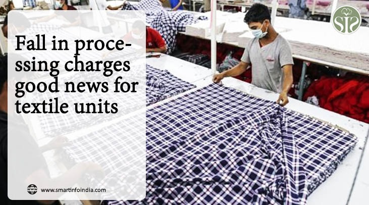 Fall in processing charges good news for textile units