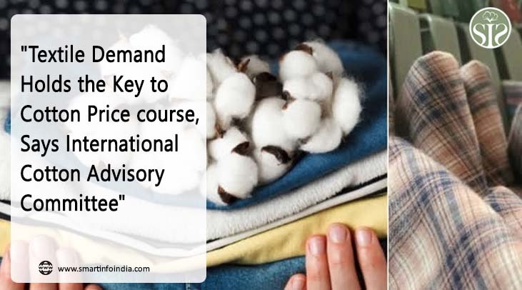 Textile Demand Holds the Key to Cotton Price course, Says International Cotton Advisory Committee"