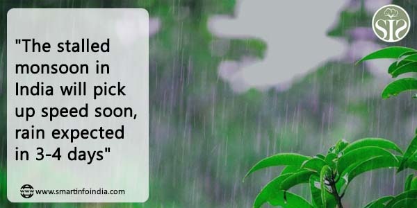 "The stalled monsoon in India will pick up speed soon, rain expected in 3-4 days"