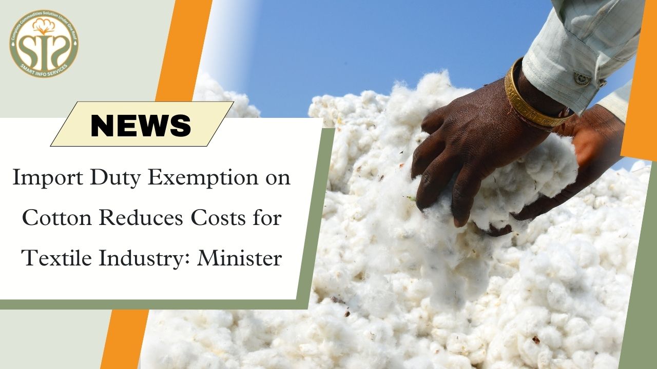 Import Duty Exemption on Cotton Reduces Costs for Textile Industry: Minister