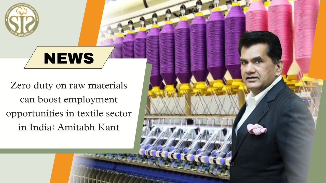 Zero duty on raw materials can boost employment opportunities in textile sector in India: Amitabh Kant