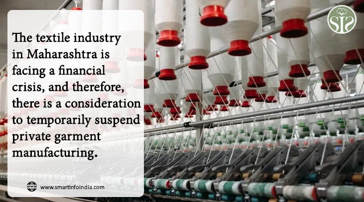 The textile industry in Maharashtra is facing financial crisis "hence the idea of setting up private cotton mills"