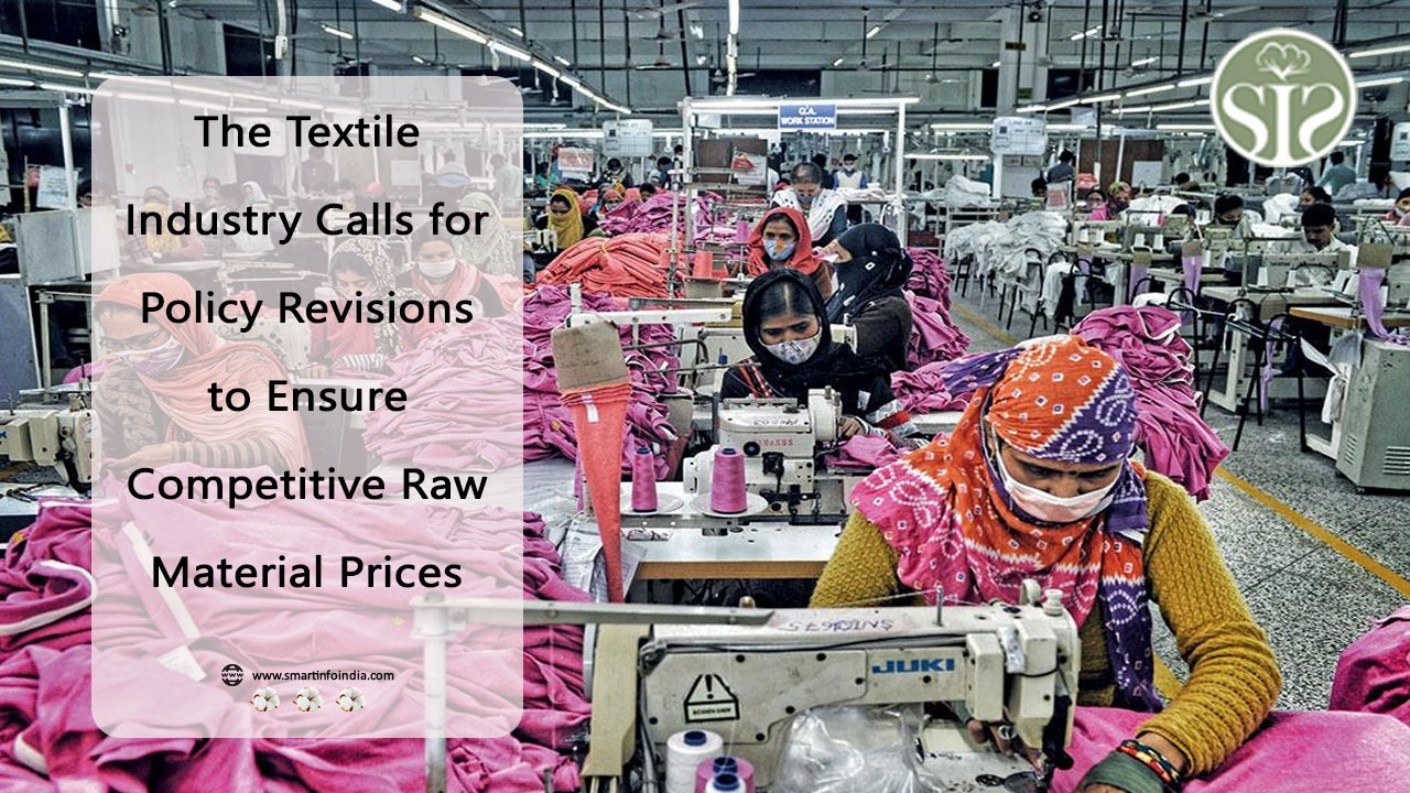 કાપડ ઉદ્યોગ સ્પર્ધાત્મક કાચા માલના ભાવને સુનિશ્ચિત કરવા નીતિમાં સુધારાની માંગ કરી રહ્યો છે