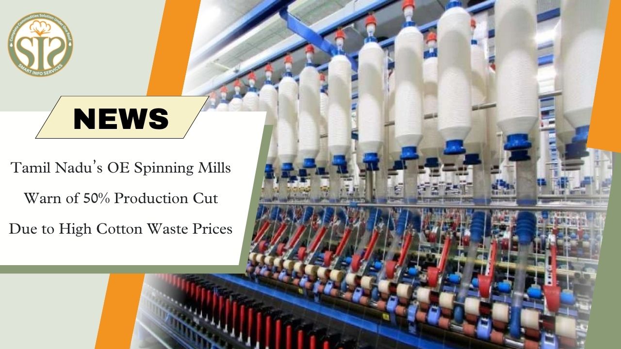 Tamil Nadu OE Mills Warn of 50% Production Cut Amid Cotton Waste Price Surge