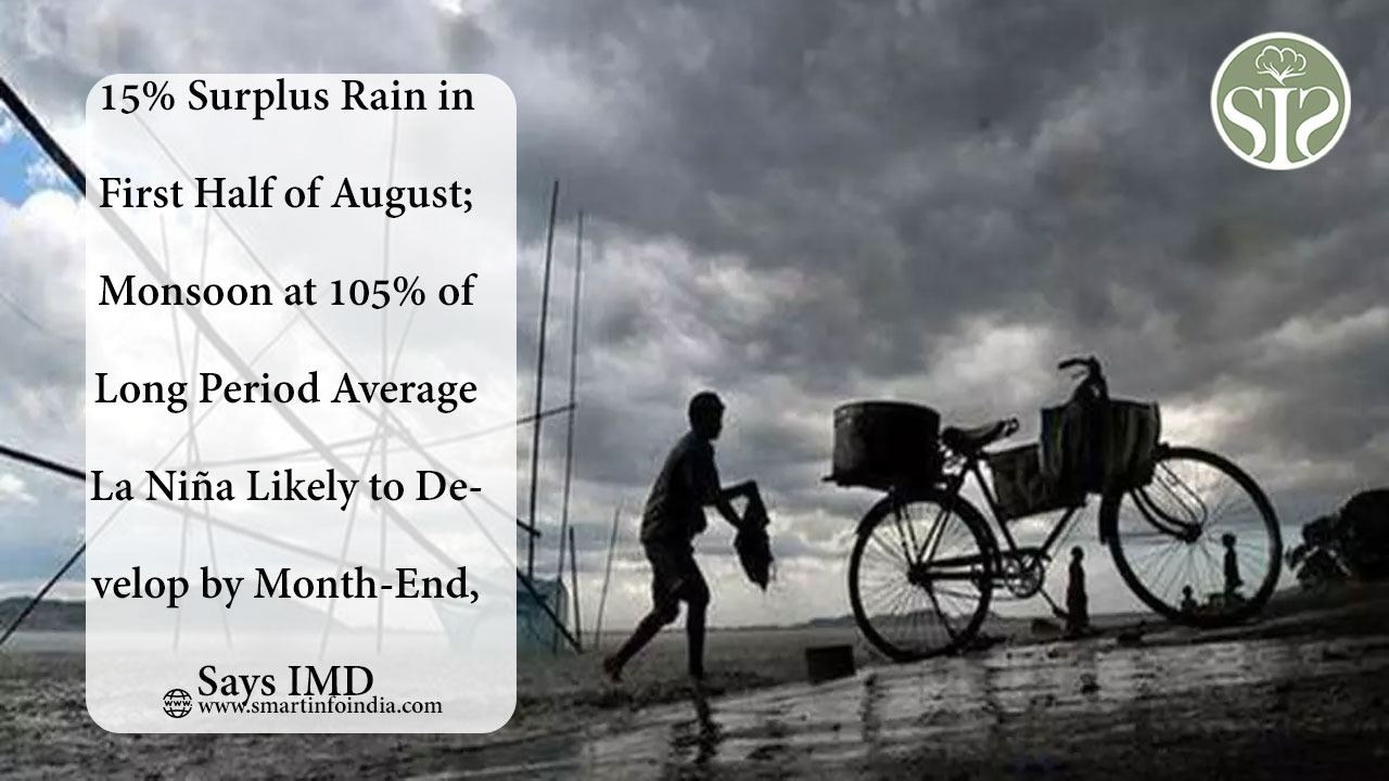 15% Surplus Rain in First Half of August; Monsoon at 105% of Long Period Average