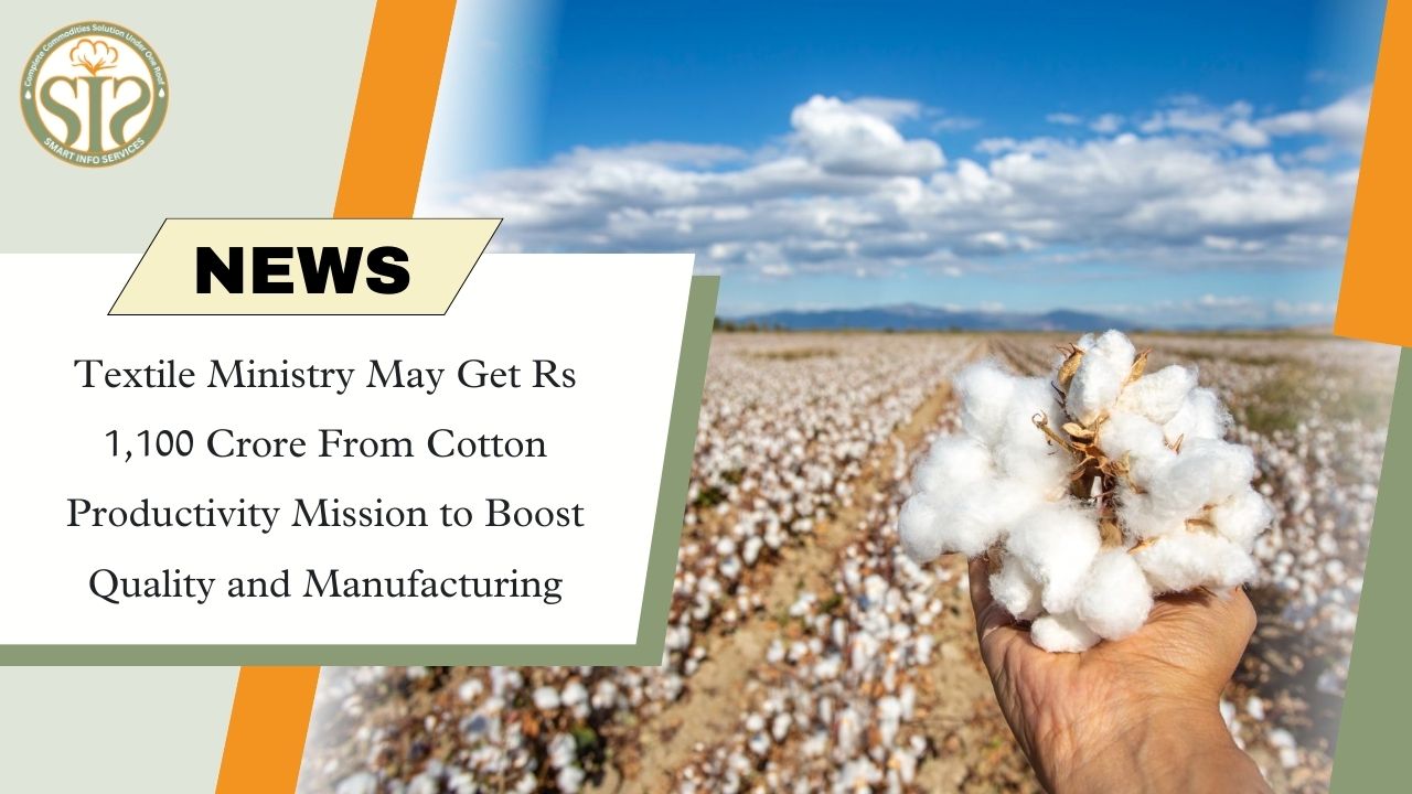 The Textiles Ministry is set to receive ₹1,100 crore from the Cotton Productivity Mission to boost quality and manufacturing