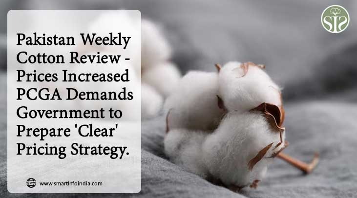 Pakistan : Weekly Cotton Review: Rates hiked: PCGA asks government to formulate 'clear' price strategy