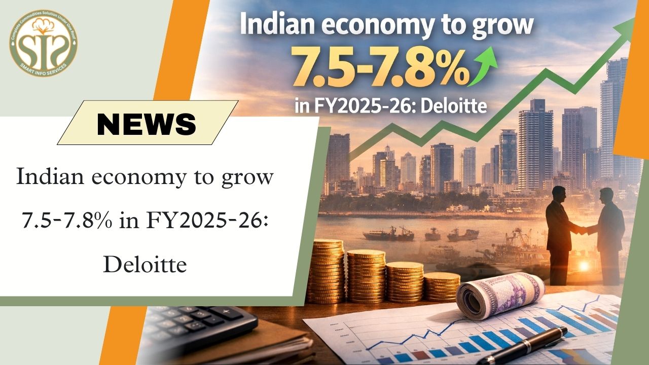 Deloitte estimates: 7.5–7.8% growth in FY 2025-26