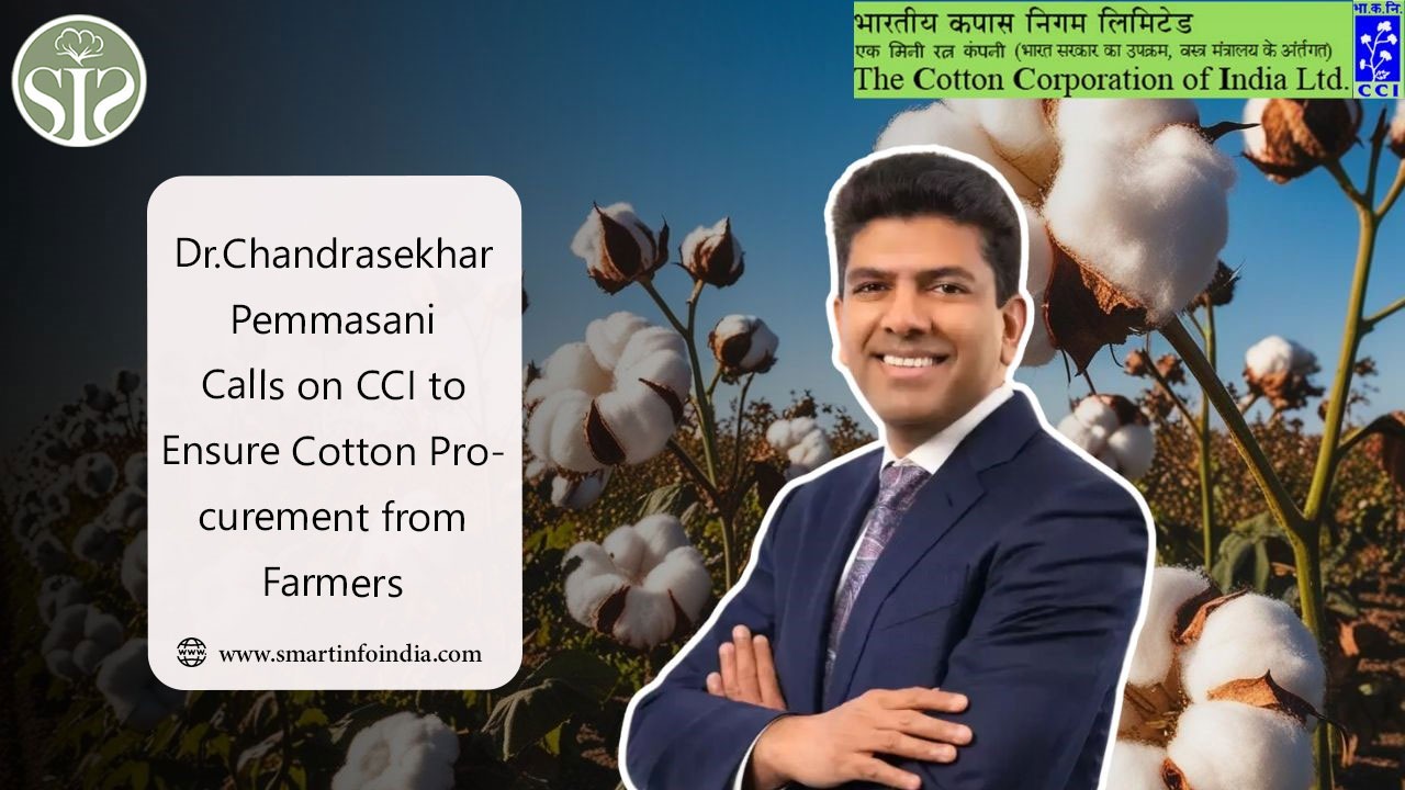 Dr.Chandrasekhar Pemmasani Calls on CCI to Ensure Cotton Procurement from Farmers
