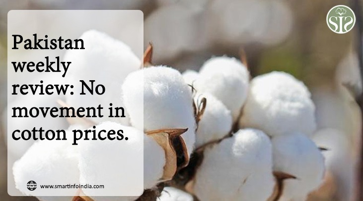 Pakistan Weekly Review: No movement in cotton prices.